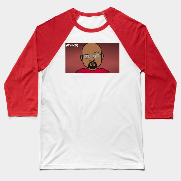 Talk 2 Q! (2022) Baseball T-Shirt by T2Q